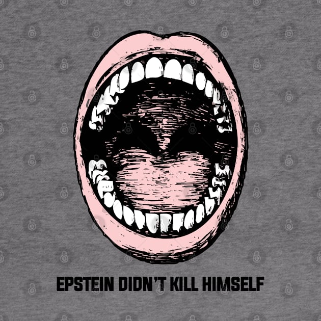 Epstein Series: Epstein didn't kill himself (mouth) by Jarecrow 